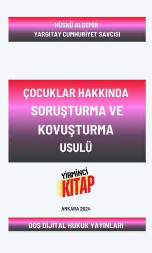 DOS Dijital Yayıncılık.. Dijital Kitap...Dijital Kitapevi.. Dijital Hukuk Yayınları. Okuma alışkanlıklarınız değişecek... Güncel Kal. Ormanları Koru.. Şu anda görüntülediğiniz ürün, Çocuklar Hakkında Soruşturma Ve Kovuşturma Usulü adlı telifli bir eserdir. Yazarı Yargıtay Cumhuriyet Savcısı Hüsnü ALDEMİR'dir.