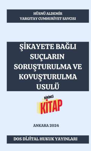 DOS Dijital Yayıncılık.. Dijital Kitap...Dijital Kitapevi.. Dijital Hukuk Yayınları. Okuma alışkanlıklarınız değişecek... Güncel Kal. Ormanları Koru.. Şu anda görüntülediğiniz ürün, Şikayete Bağlı Suçların Soruşturulma Ve Kovuşturulma Usulü adlı telifli bir eserdir. Yazarı Yargıtay Cumhuriyet Savcısı Hüsnü ALDEMİR'dir.