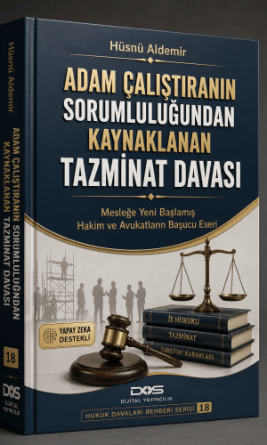ADAM ÇALIŞTIRANIN SORUMLULUĞUNDAN KAYNAKLANAN TAZMİNAT DAVASI