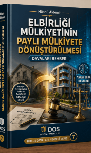 ELBİRLİĞİ MÜLKİYETİNİN PAYLI MÜLKİYETE DÖNÜŞTÜRÜLMESİ DAVALARI